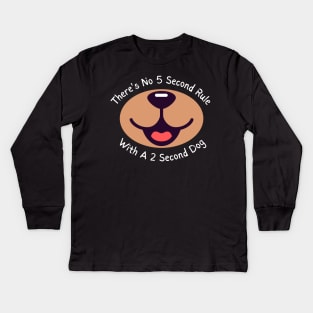 There's No 5 Second Rule With A 2 Second Dog Kids Long Sleeve T-Shirt